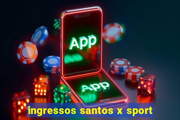 ingressos santos x sport